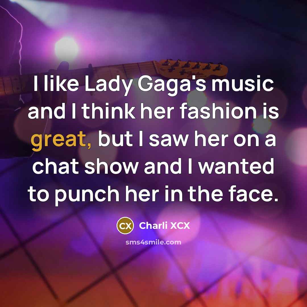 “I like Lady Gaga's music and I think her fashion…” quote by Charli XCX