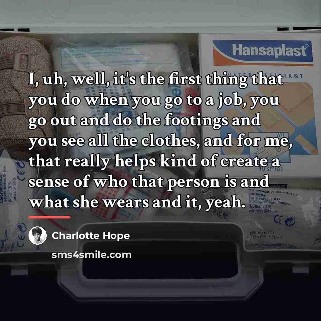 “I, uh, well, it's the first thing that you do…” quote by Charlotte Hope
