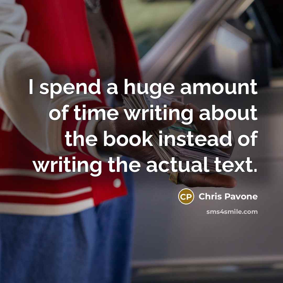 “I spend a huge amount of time writing about the…” quote by Chris Pavone