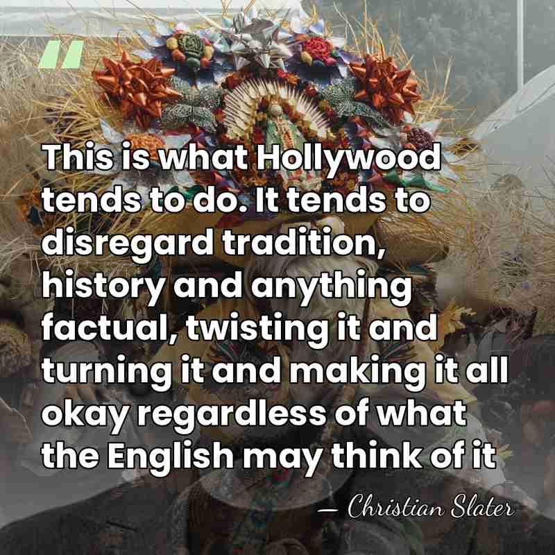 This is what Hollywood tends to do. It tends to disregard tradition,&hellip; - Christian Slater