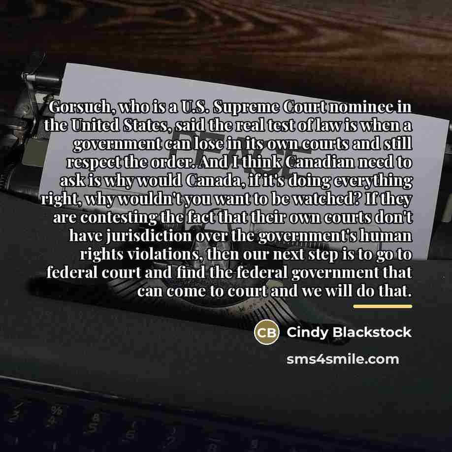 “Gorsuch, who is a U.S. Supreme Court nominee in the…” quote by Cindy Blackstock
