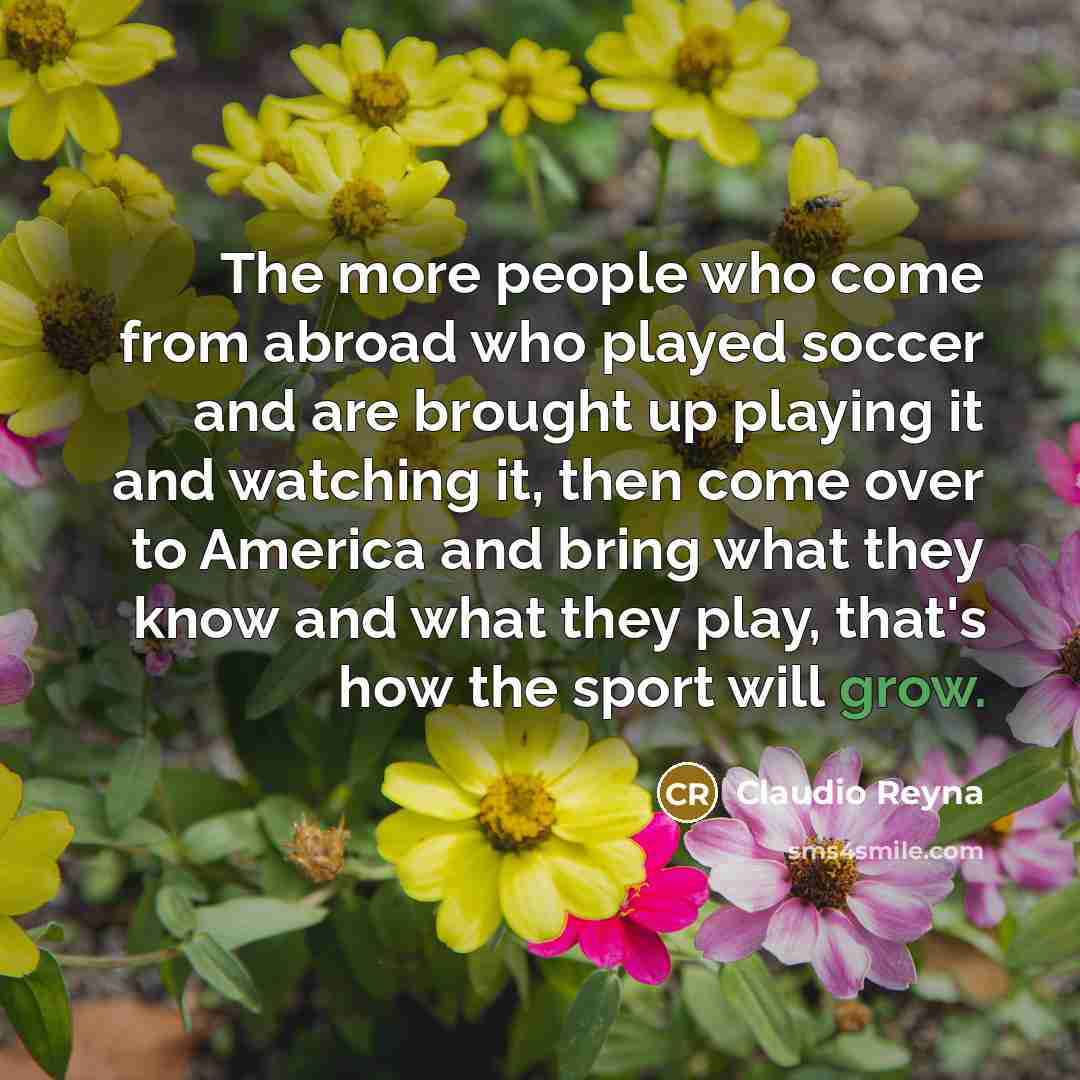 “The more people who come from abroad who played soccer…” quote by Claudio Reyna