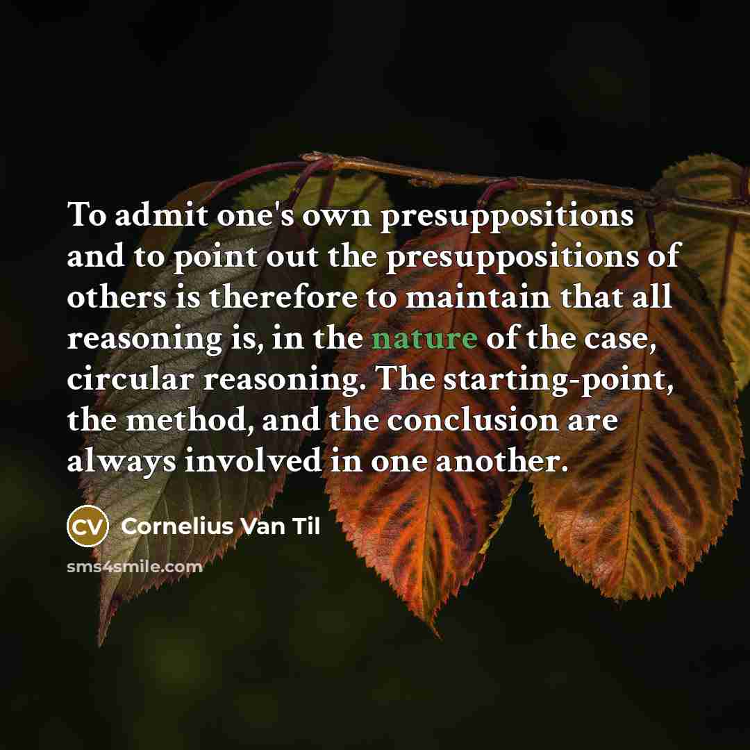 “To admit one's own presuppositions and to point out the…” quote by Cornelius Van Til
