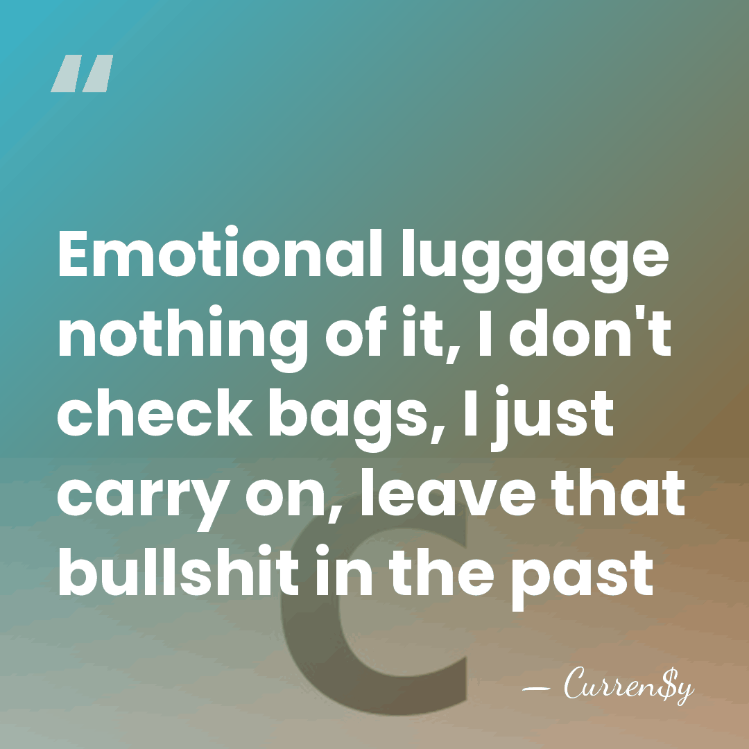 Emotional luggage nothing of it, I don't check bags, I just carry&hellip; - Curren$y