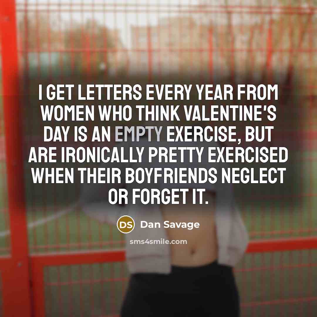 “I get letters every year from women who think Valentine's…” quote by Dan Savage
