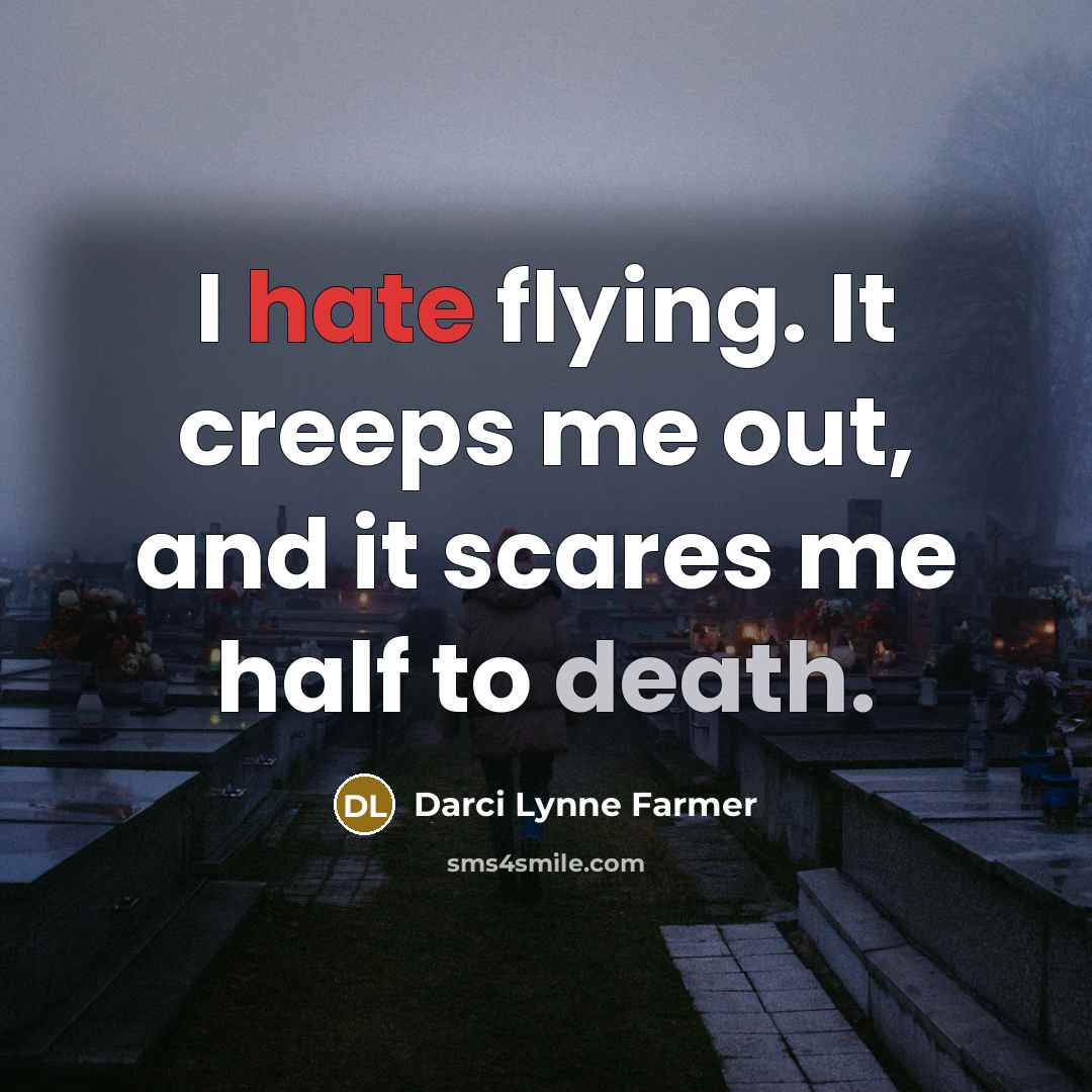 “I hate flying. It creeps me out, and it scares…” quote by Darci Lynne Farmer