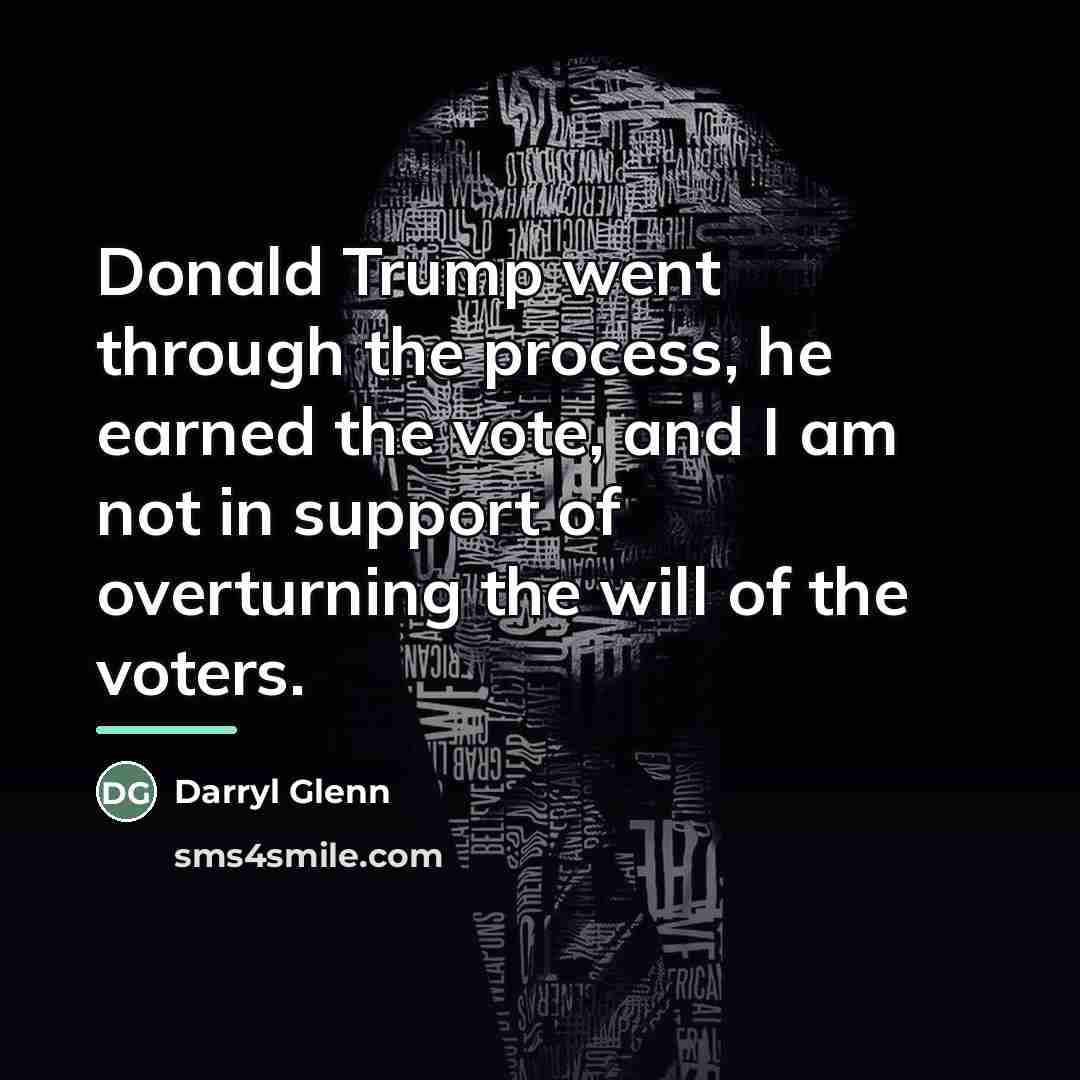“Donald Trump went through the process, he earned the vote,…” quote by Darryl Glenn