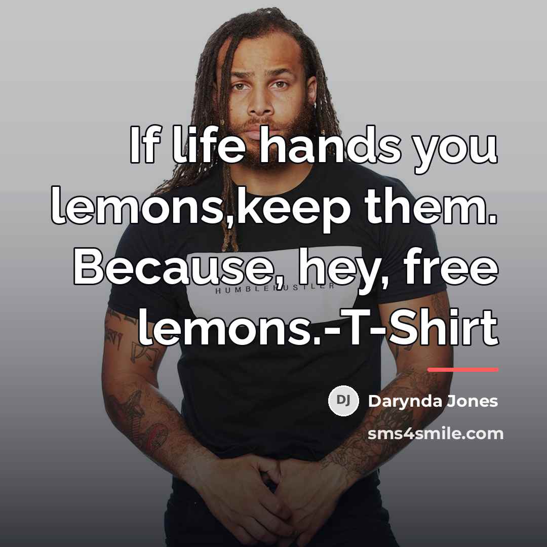 “If life hands you lemons,keep them. Because, hey, free lemons.-T-Shirt…” quote by Darynda Jones