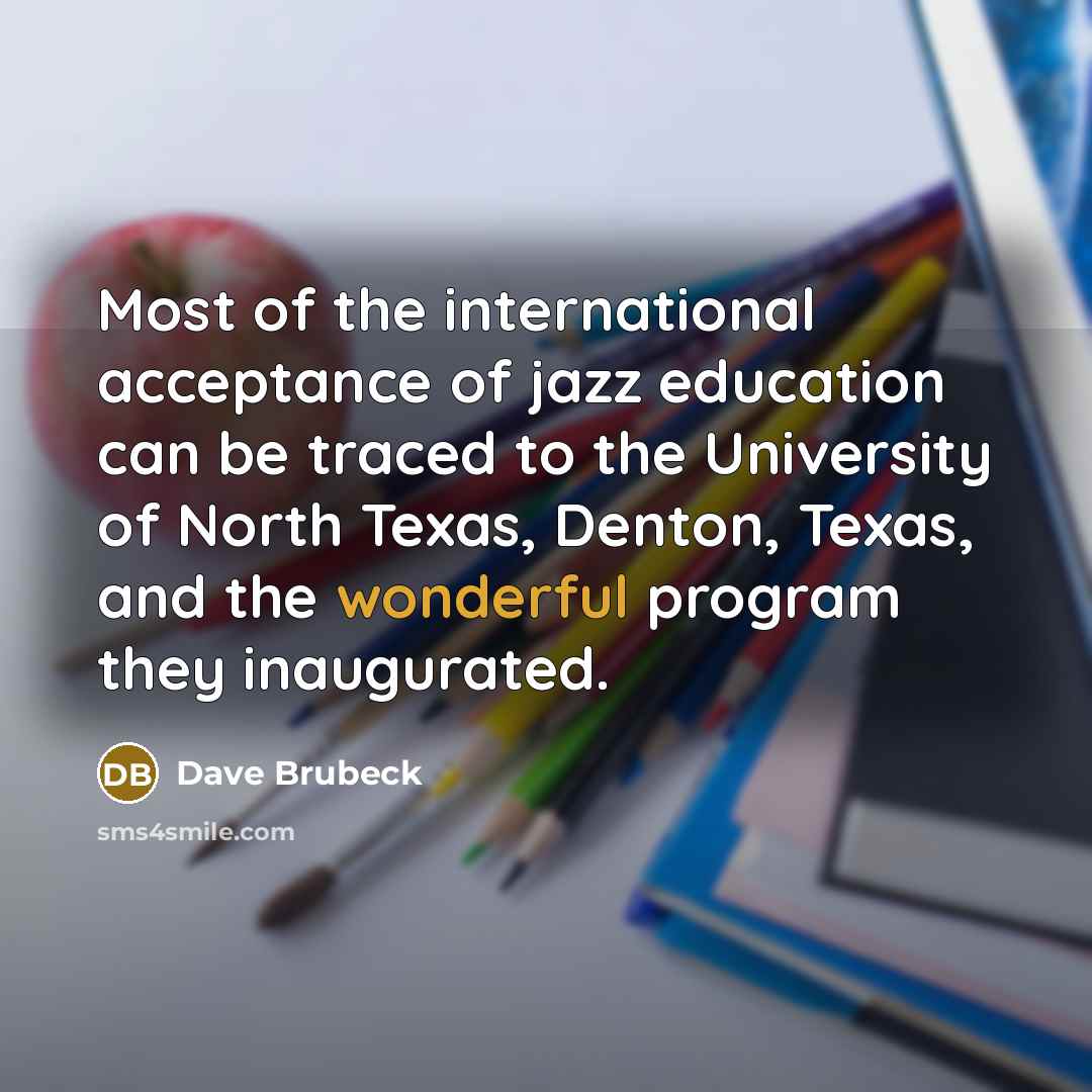 “Most of the international acceptance of jazz education can be…” quote by Dave Brubeck