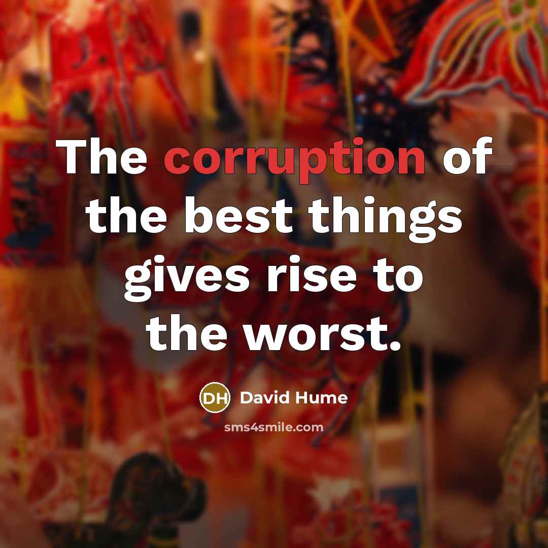“The corruption of the best things gives rise to the…” quote by David Hume
