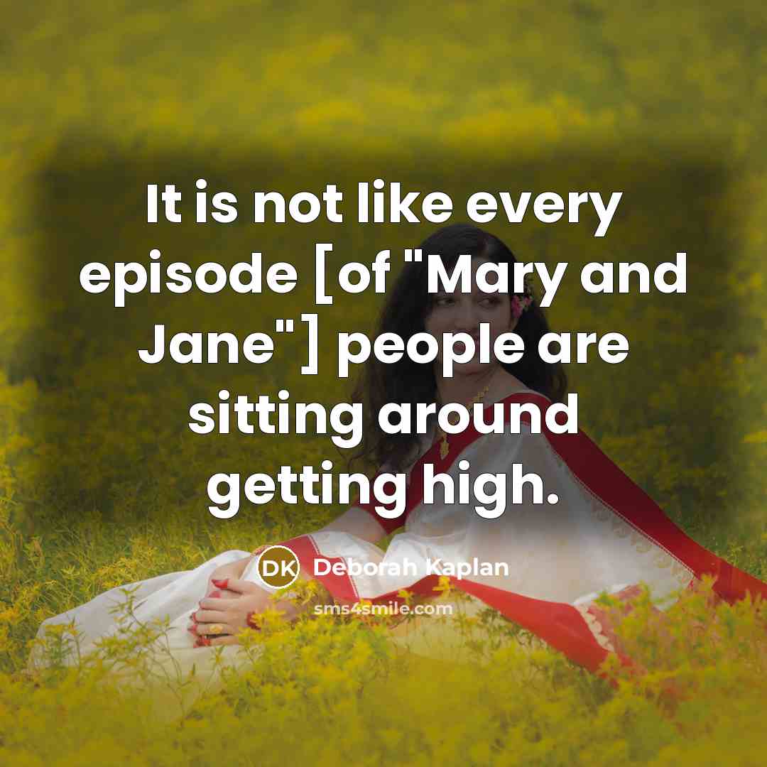 “It is not like every episode [of "Mary and Jane"]…” quote by Deborah Kaplan