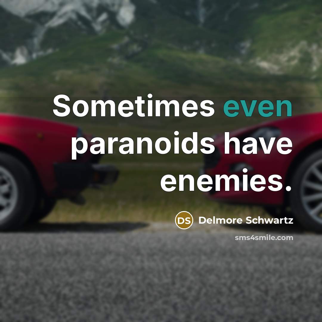 “Sometimes even paranoids have enemies.…” quote by Delmore Schwartz
