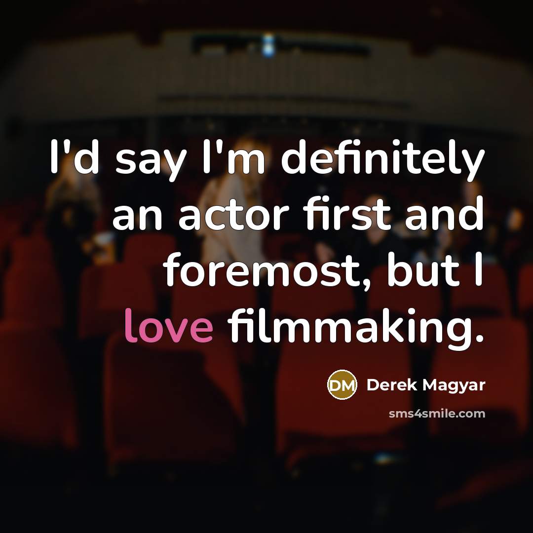 “I'd say I'm definitely an actor first and foremost, but…” quote by Derek Magyar