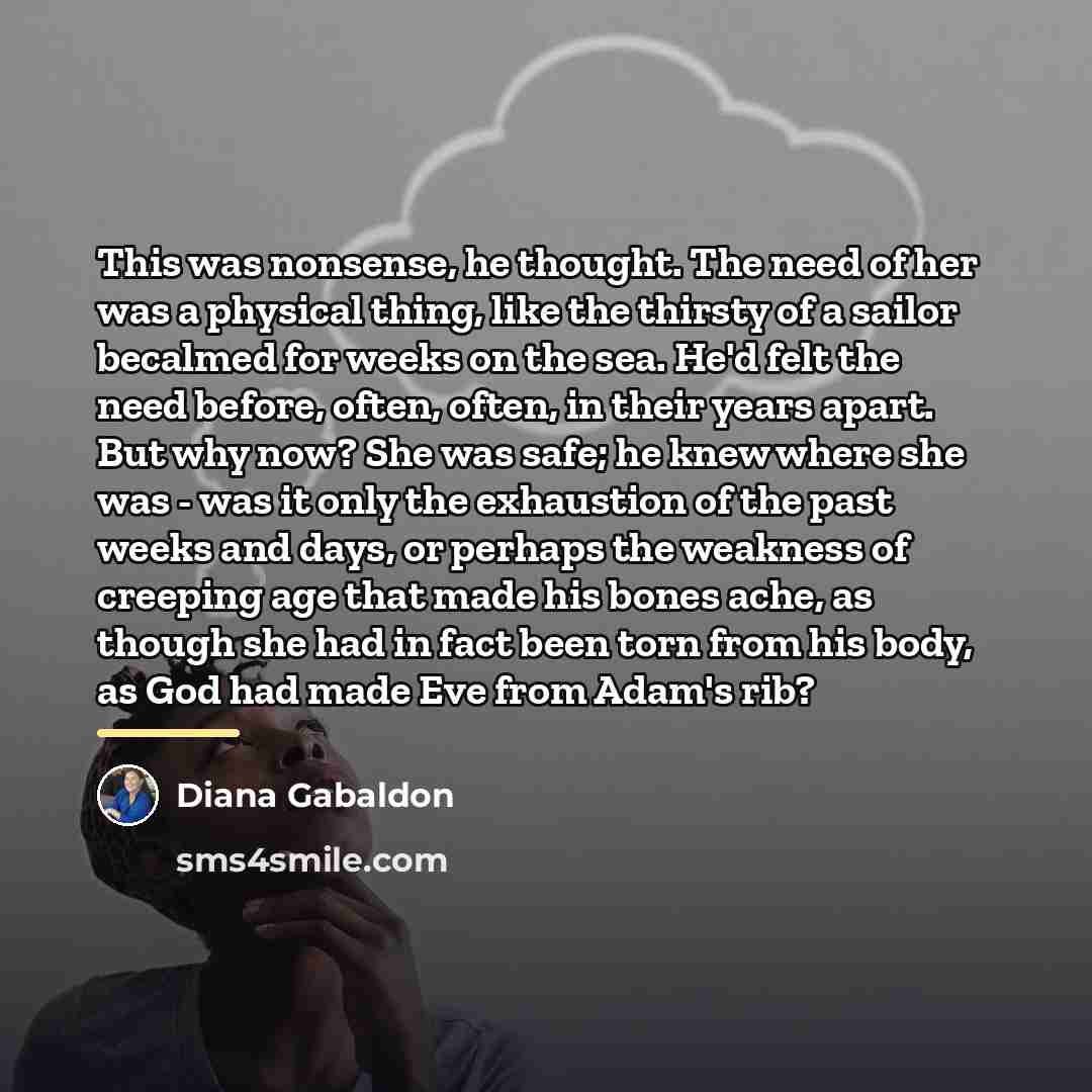 “This was nonsense, he thought. The need of her was…” quote by Diana Gabaldon