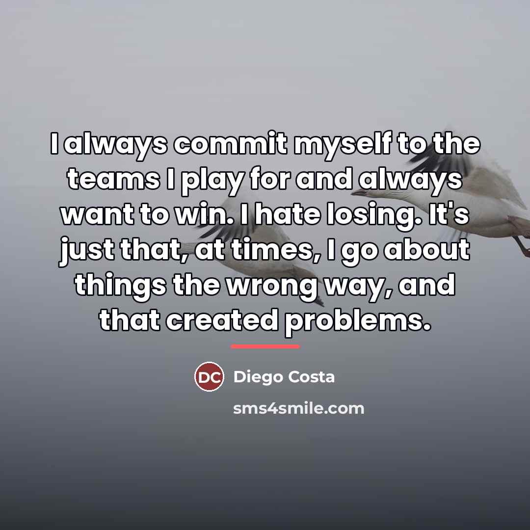 “I always commit myself to the teams I play for…” quote by Diego Costa