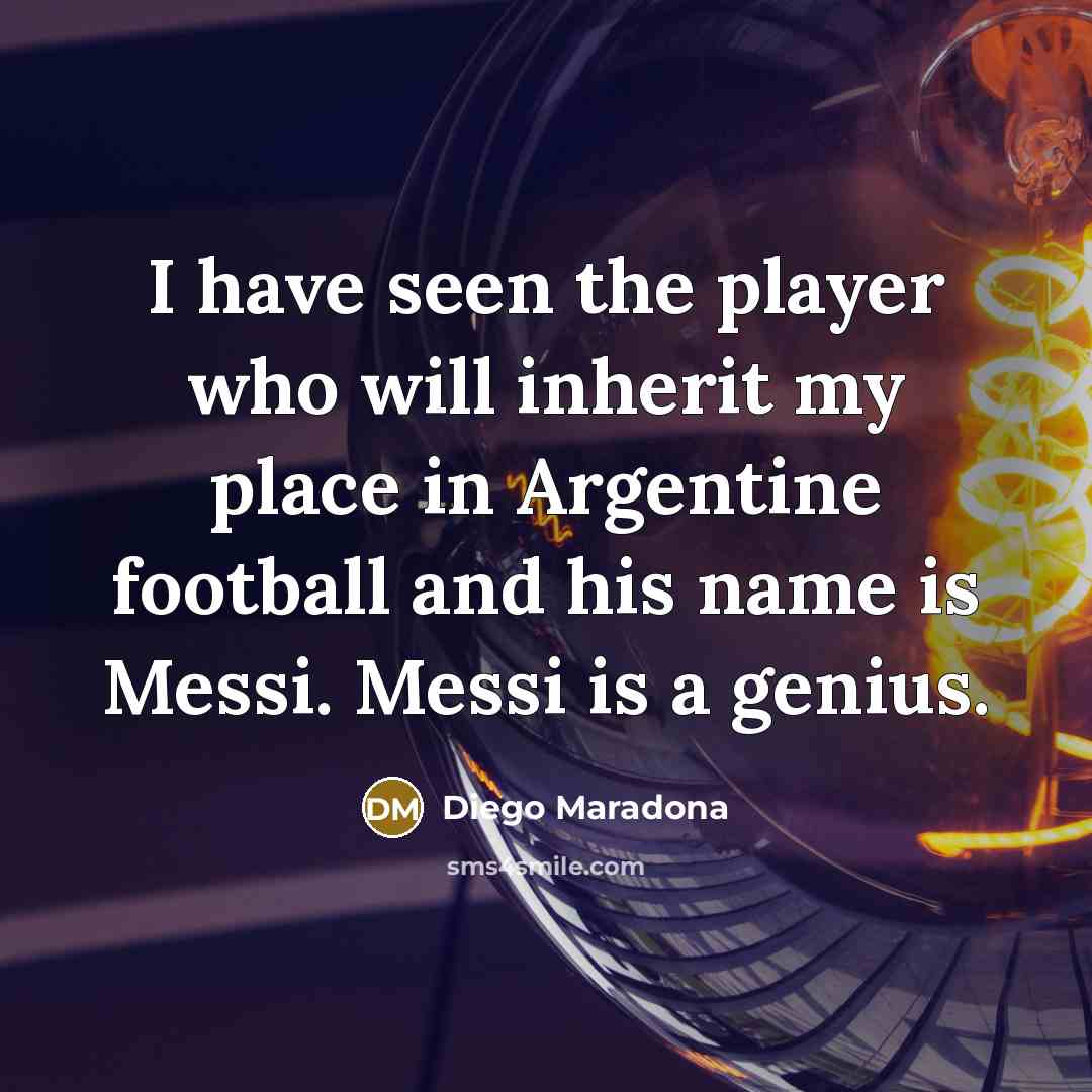 “I have seen the player who will inherit my place…” quote by Diego Maradona
