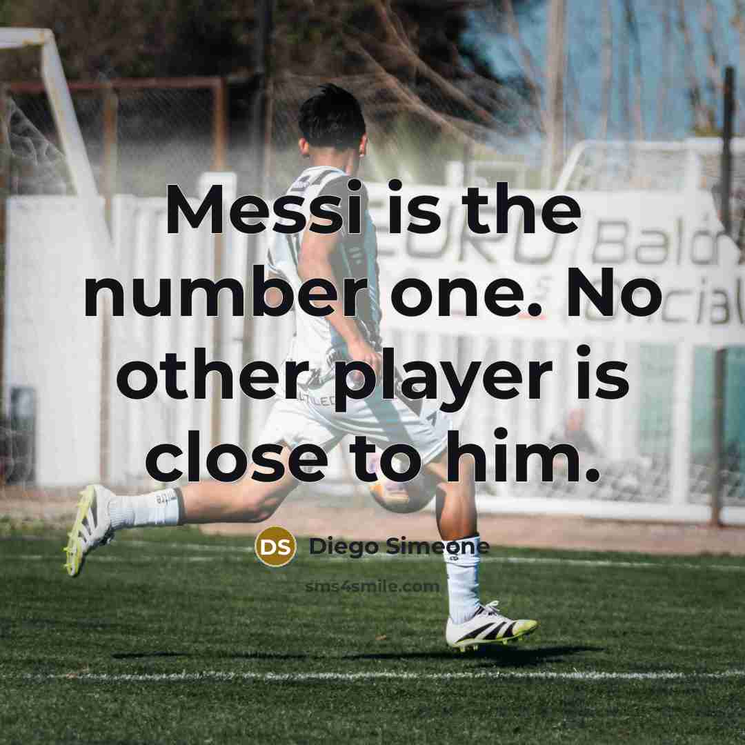 “Messi is the number one. No other player is close…” quote by Diego Simeone