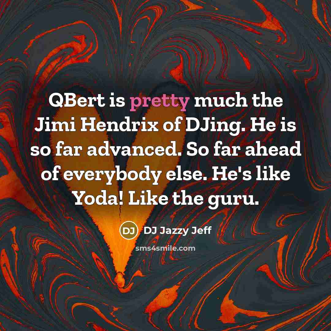 “QBert is pretty much the Jimi Hendrix of DJing. He…” quote by DJ Jazzy Jeff