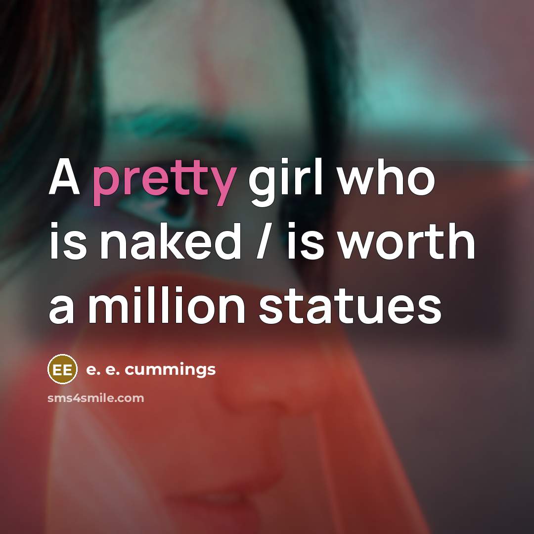 “A pretty girl who is naked / is worth a…” quote by e. e. cummings