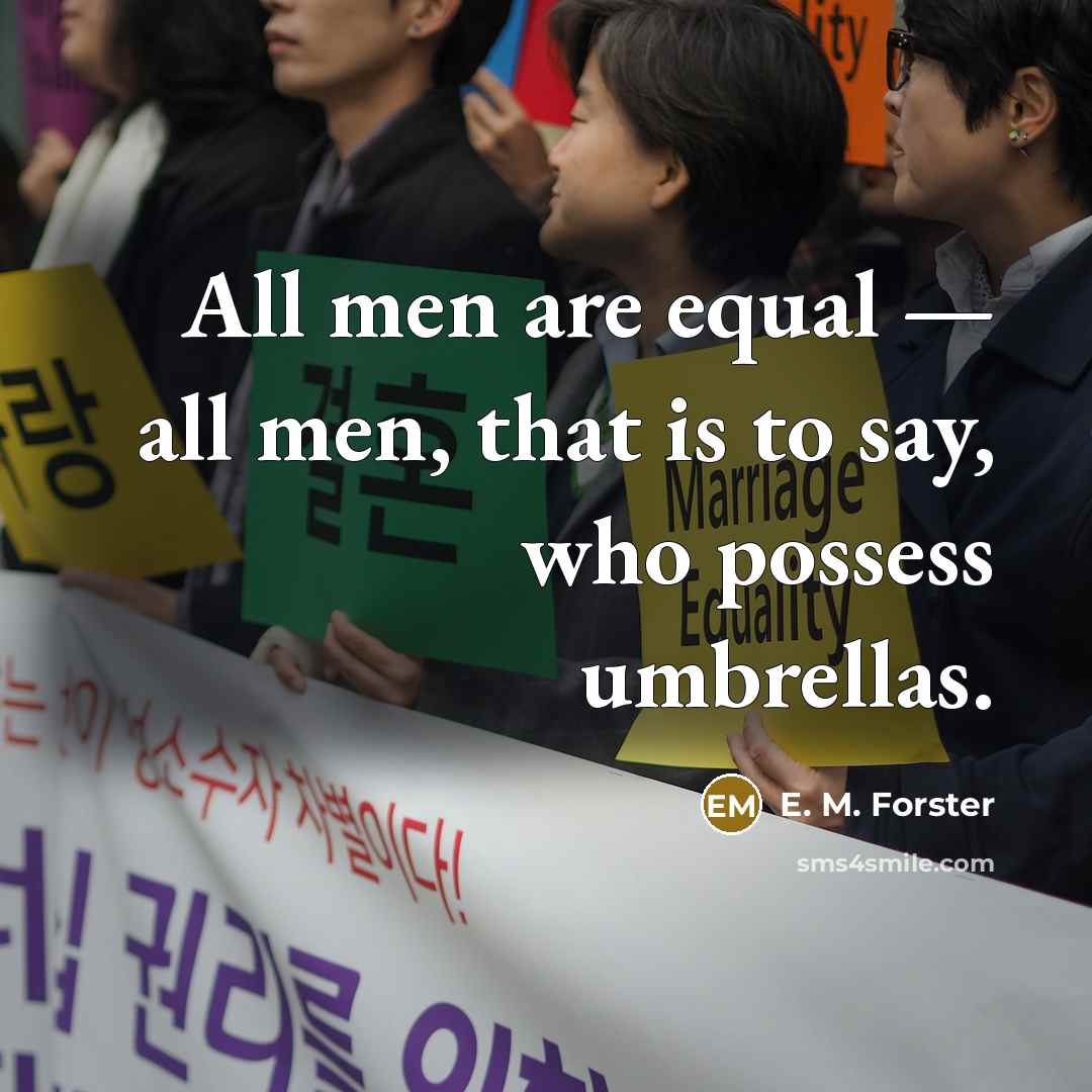 “All men are equal — all men, that is to…” quote by E. M. Forster
