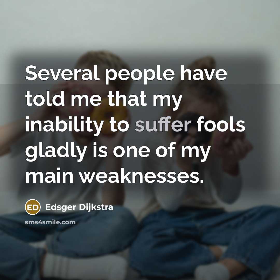 “Several people have told me that my inability to suffer…” quote by Edsger Dijkstra