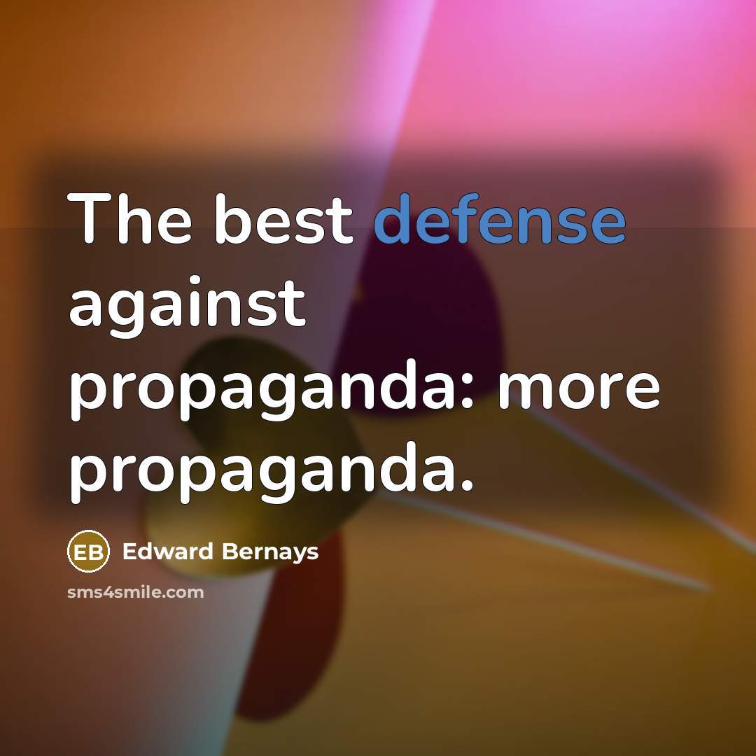 “The best defense against propaganda: more propaganda.…” quote by Edward Bernays