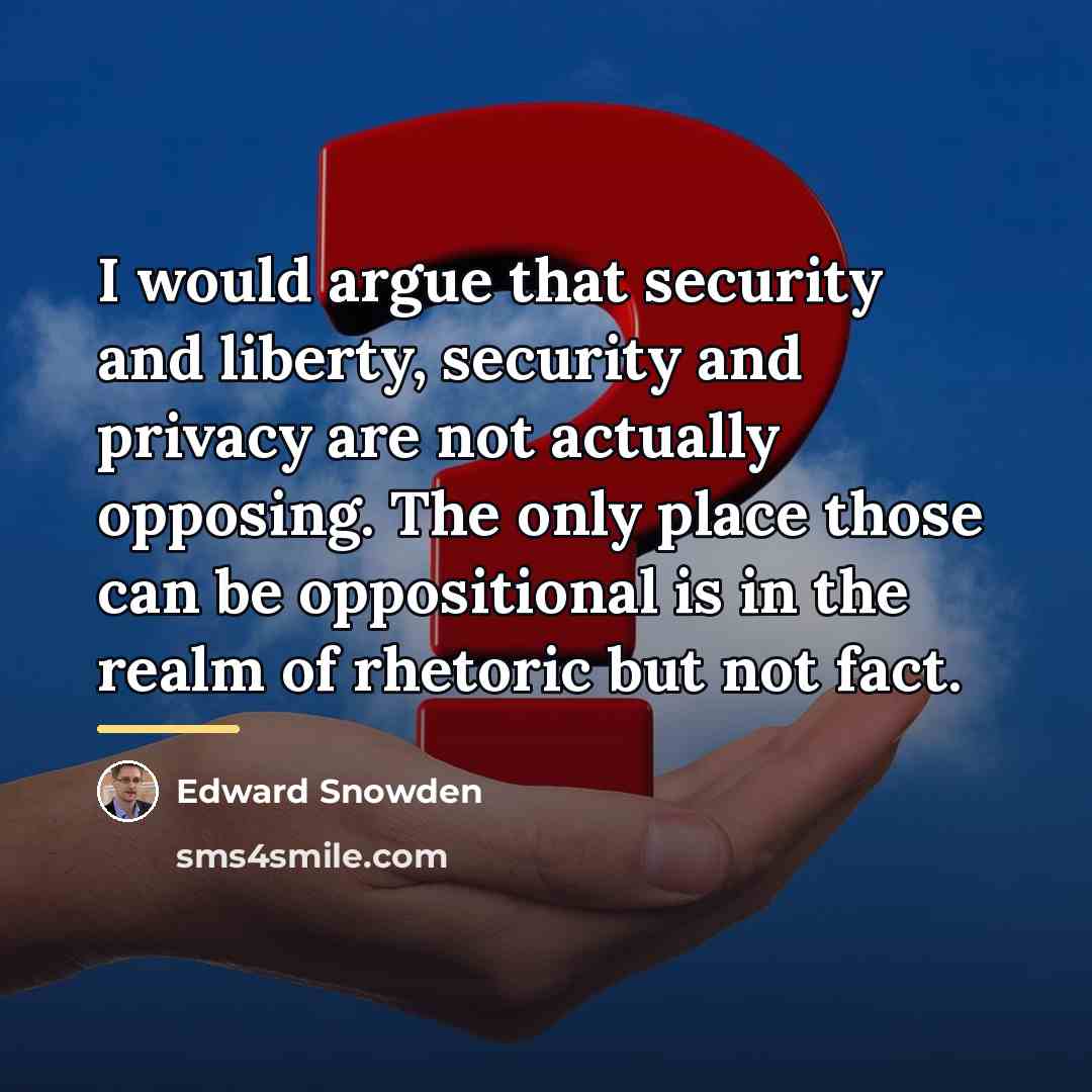 “I would argue that security and liberty, security and privacy…” quote by Edward Snowden