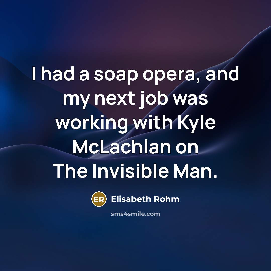 “I had a soap opera, and my next job was…” quote by Elisabeth Rohm