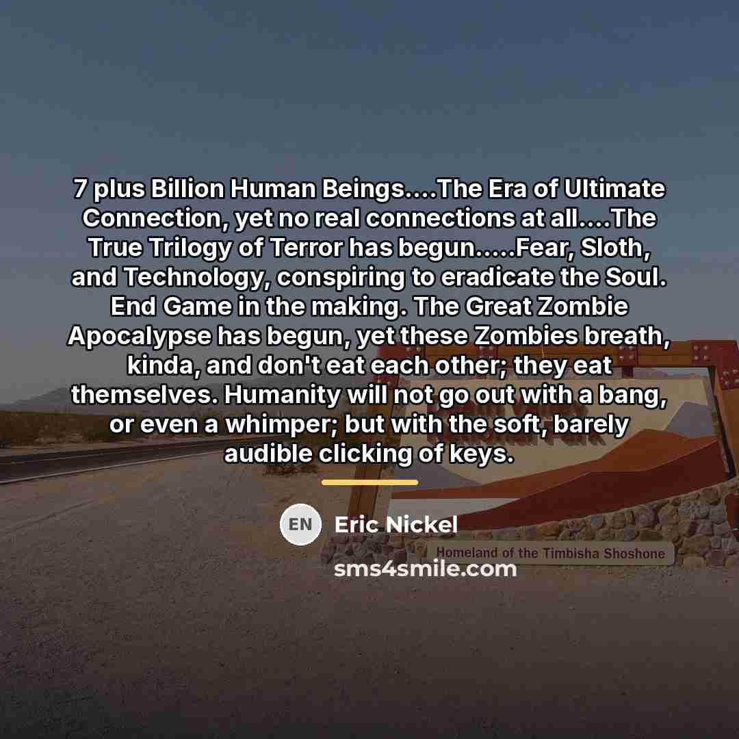 “7 plus Billion Human Beings....The Era of Ultimate Connection, yet…” quote by Eric Nickel