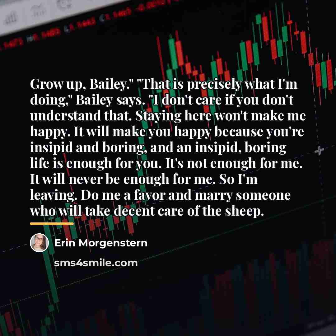 “Grow up, Bailey." "That is precisely what I'm doing," Bailey…” quote by Erin Morgenstern