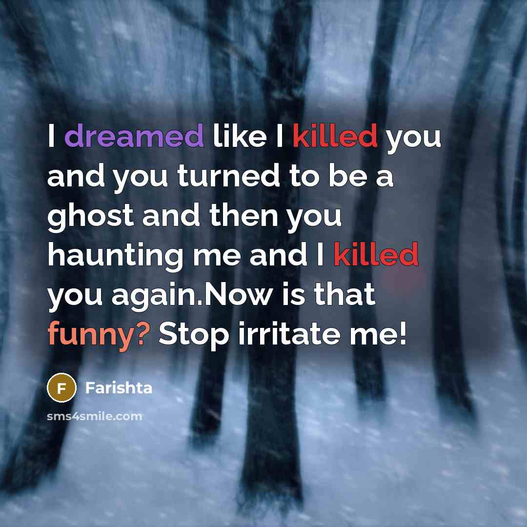 “I dreamed like I killed you and you turned to…” quote by Farishta