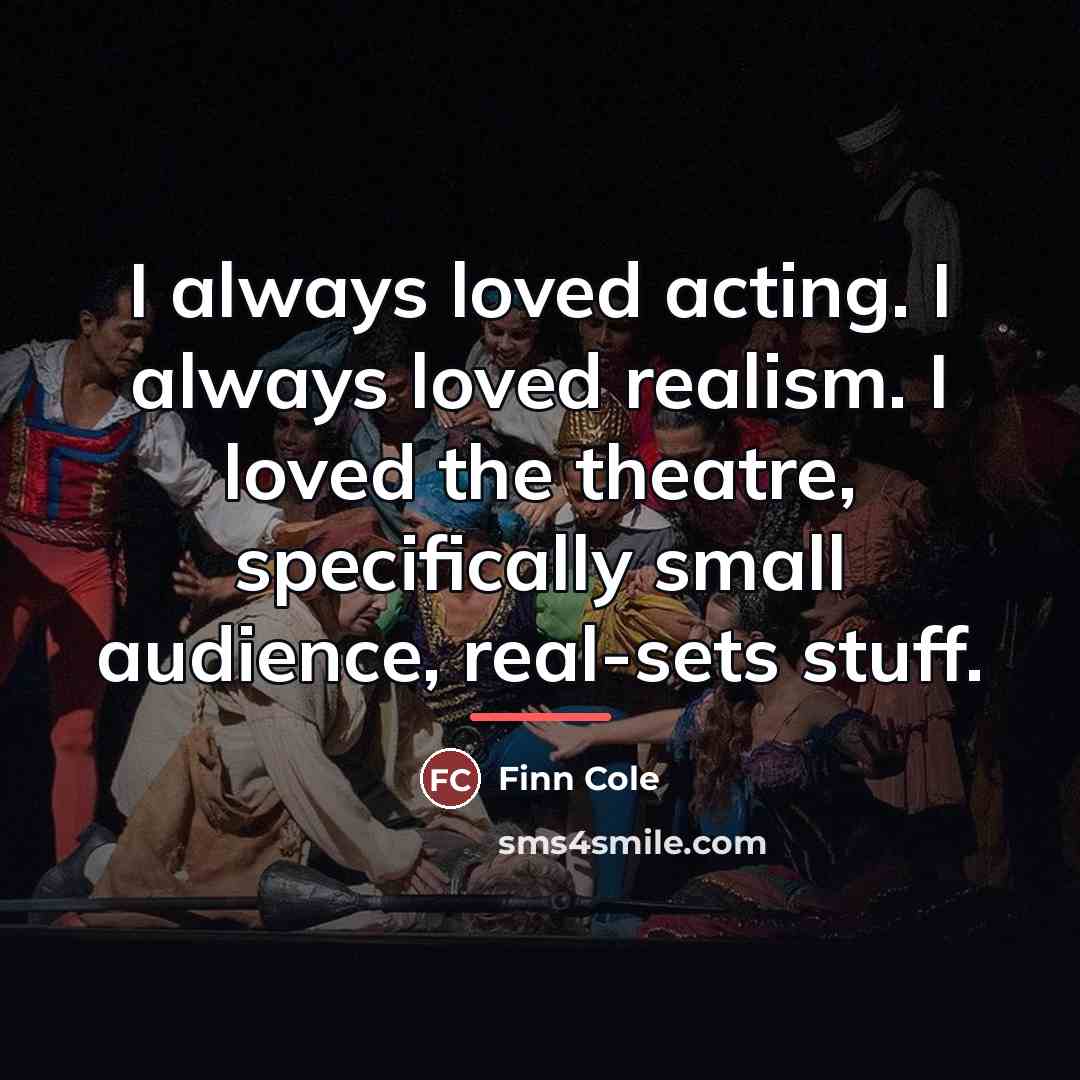 “I always loved acting. I always loved realism. I loved…” quote by Finn Cole