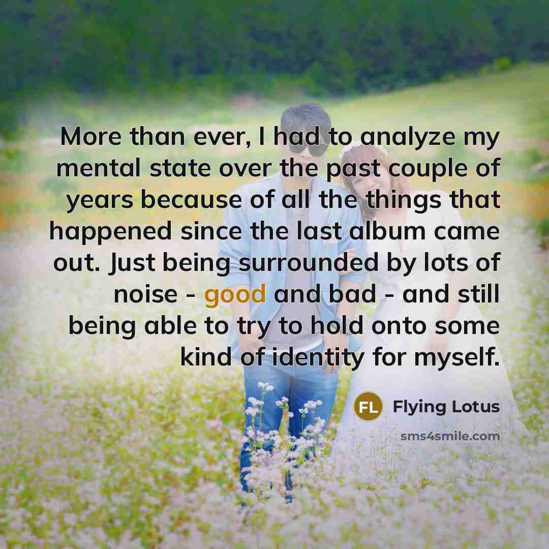 “More than ever, I had to analyze my mental state…” quote by Flying Lotus