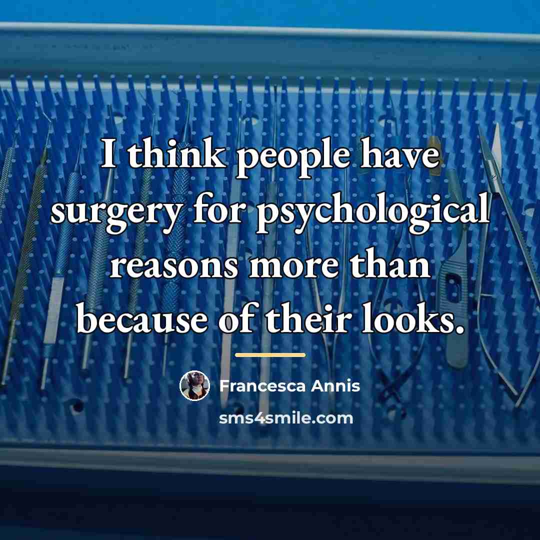 “I think people have surgery for psychological reasons more than…” quote by Francesca Annis