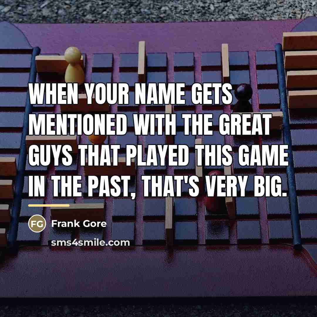 “When your name gets mentioned with the great guys that…” quote by Frank Gore