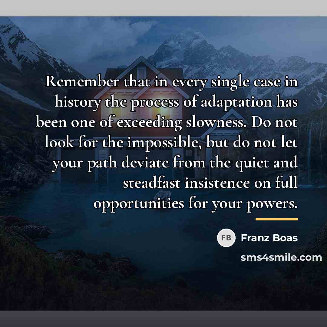 “Remember that in every single case in history the process…” quote by Franz Boas