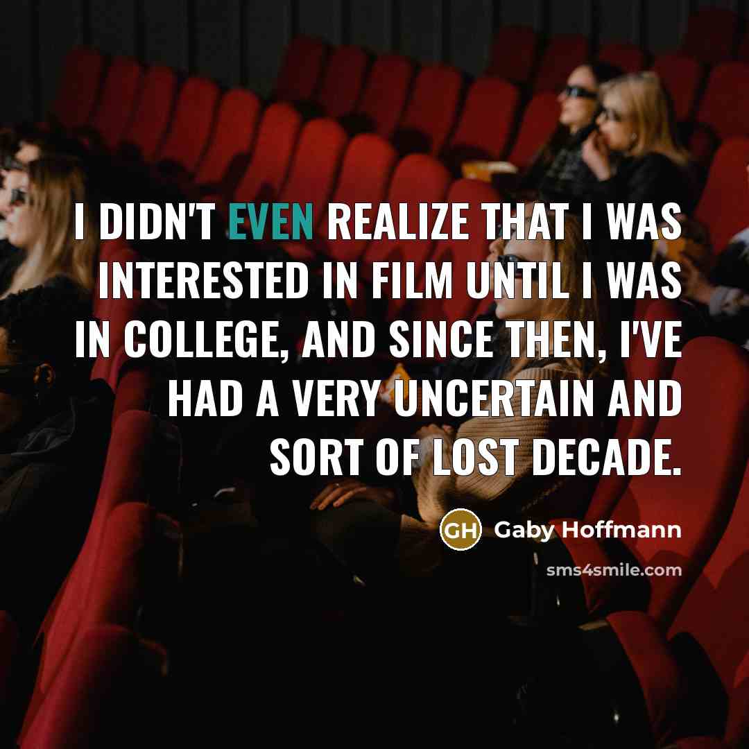 “I didn't even realize that I was interested in film…” quote by Gaby Hoffmann