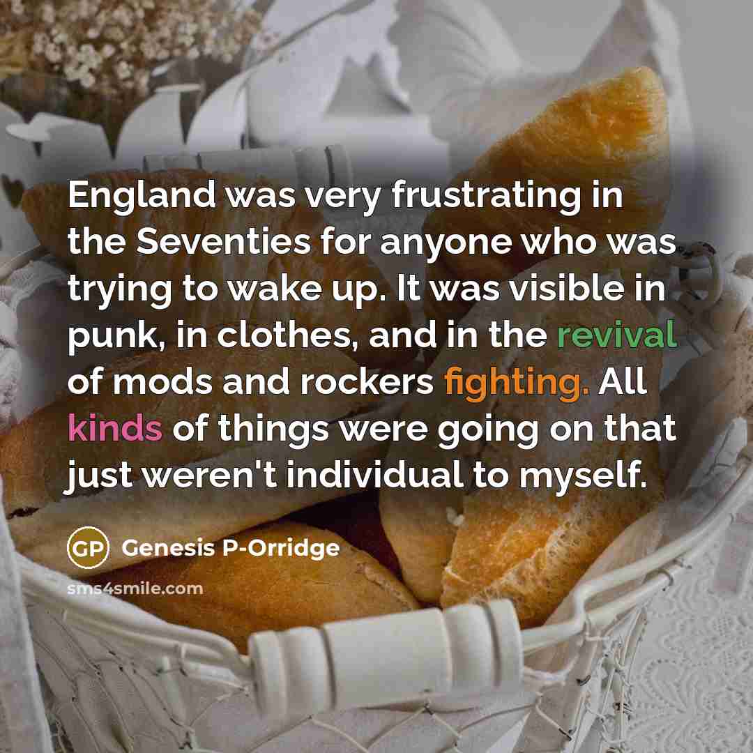 “England was very frustrating in the Seventies for anyone who…” quote by Genesis P-Orridge