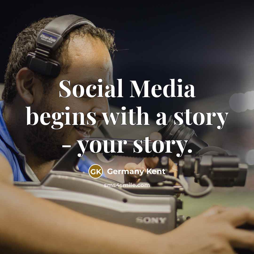 “Social Media begins with a story - your story.…” quote by Germany Kent