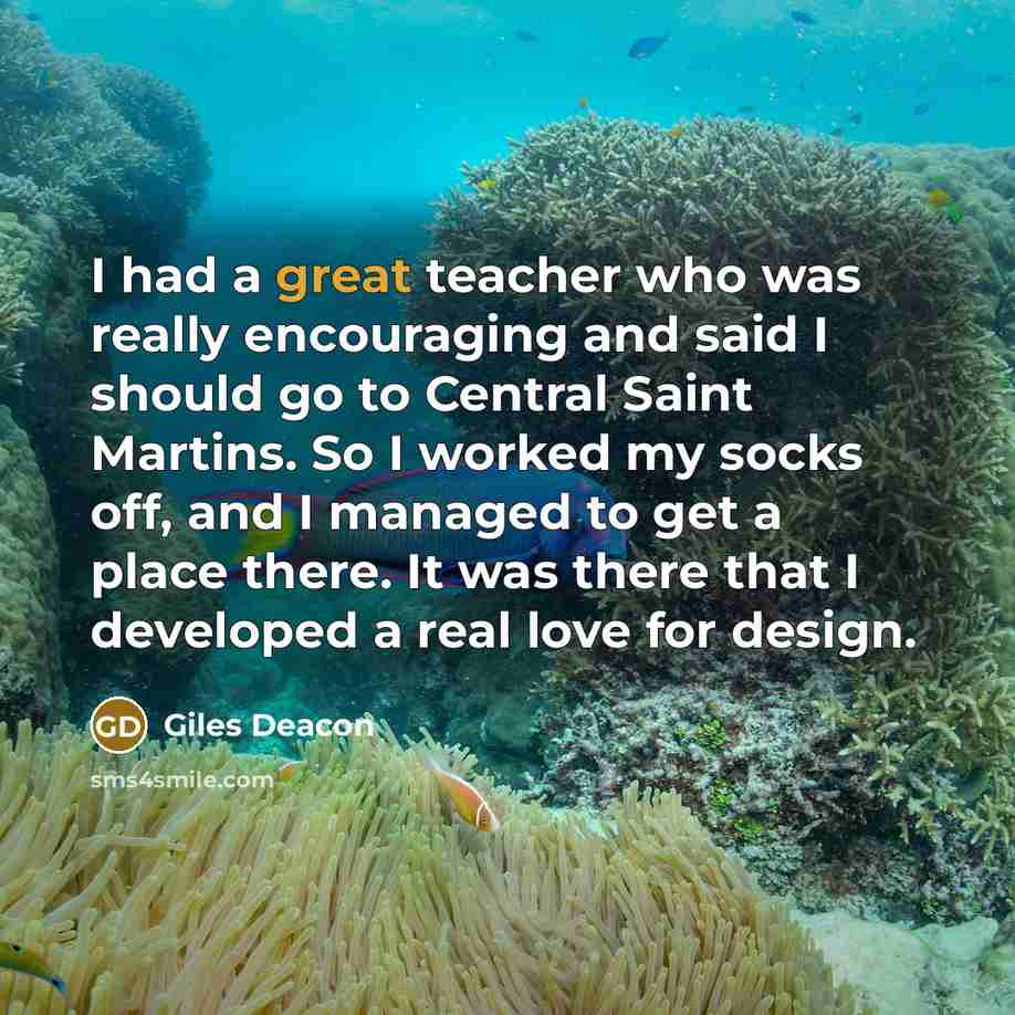 “I had a great teacher who was really encouraging and…” quote by Giles Deacon