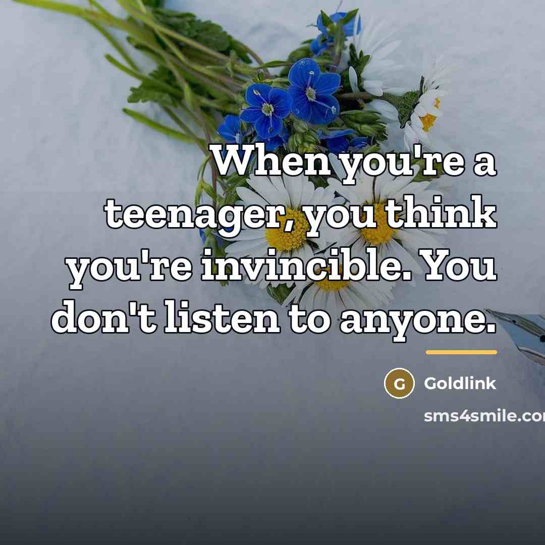 “When you're a teenager, you think you're invincible. You don't…” quote by Goldlink