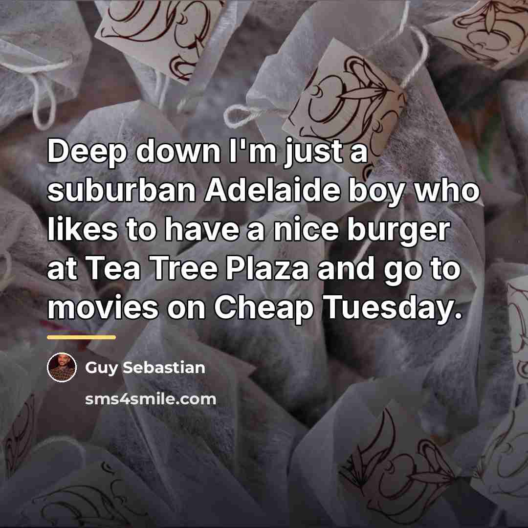 “Deep down I'm just a suburban Adelaide boy who likes…” quote by Guy Sebastian
