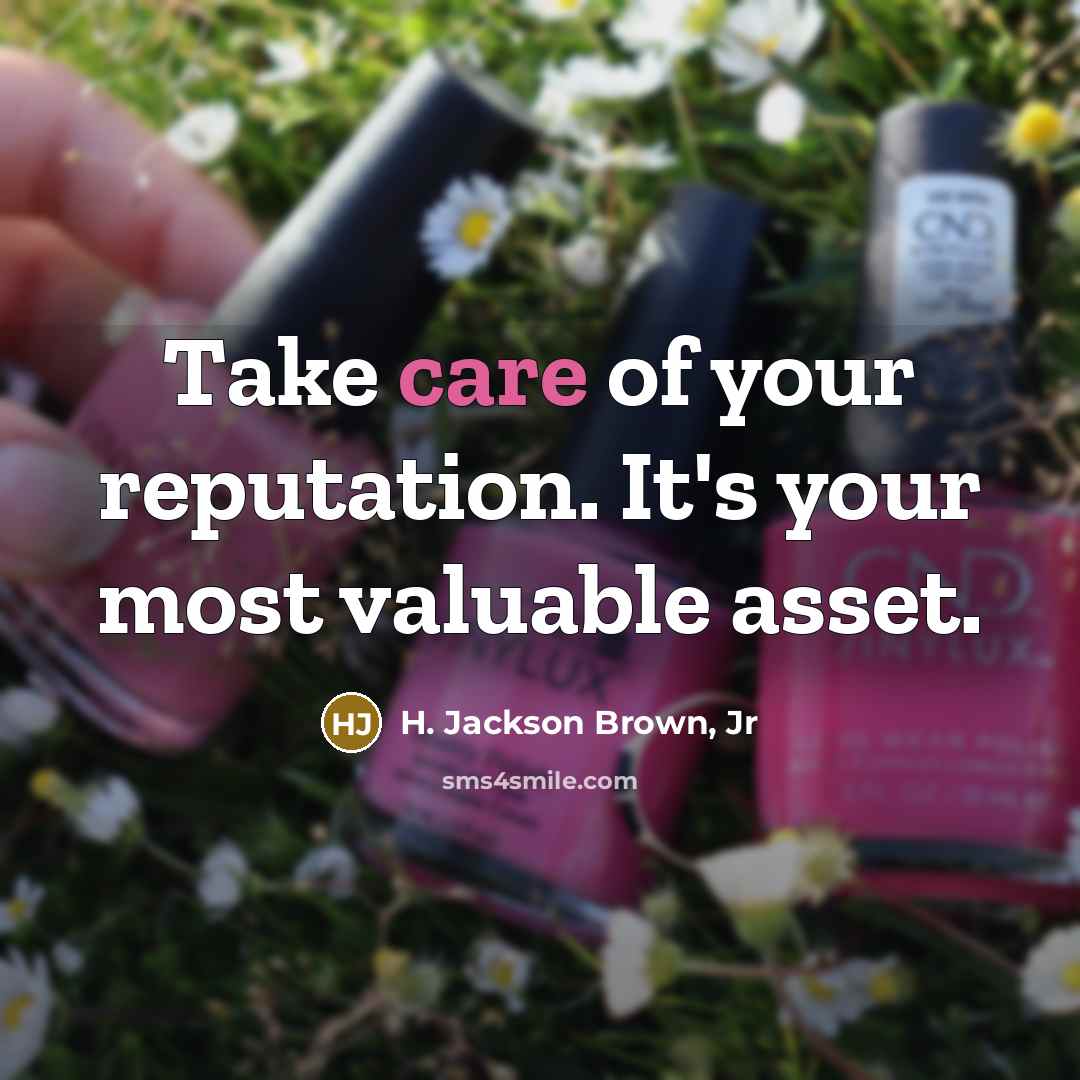 “Take care of your reputation. It's your most valuable asset.…” quote by H. Jackson Brown, Jr