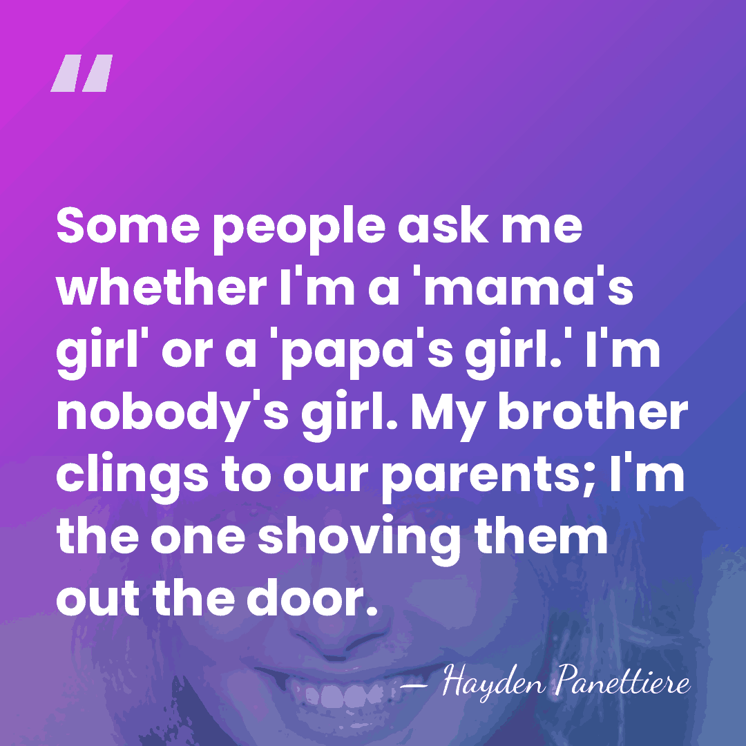 Some people ask me whether I'm a 'mama's girl' or a 'papa's&hellip; - Hayden Panettiere