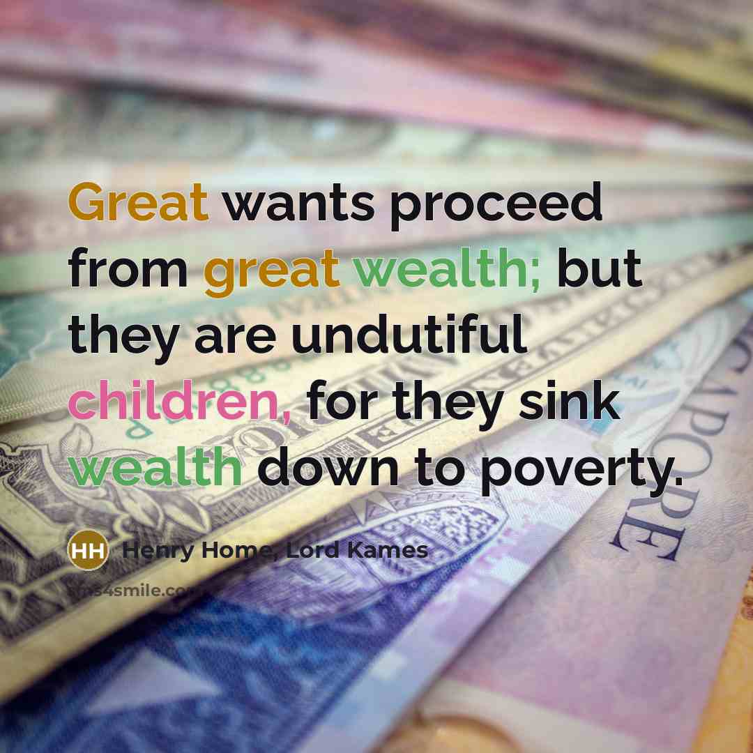 “Great wants proceed from great wealth; but they are undutiful…” quote by Henry Home, Lord Kames