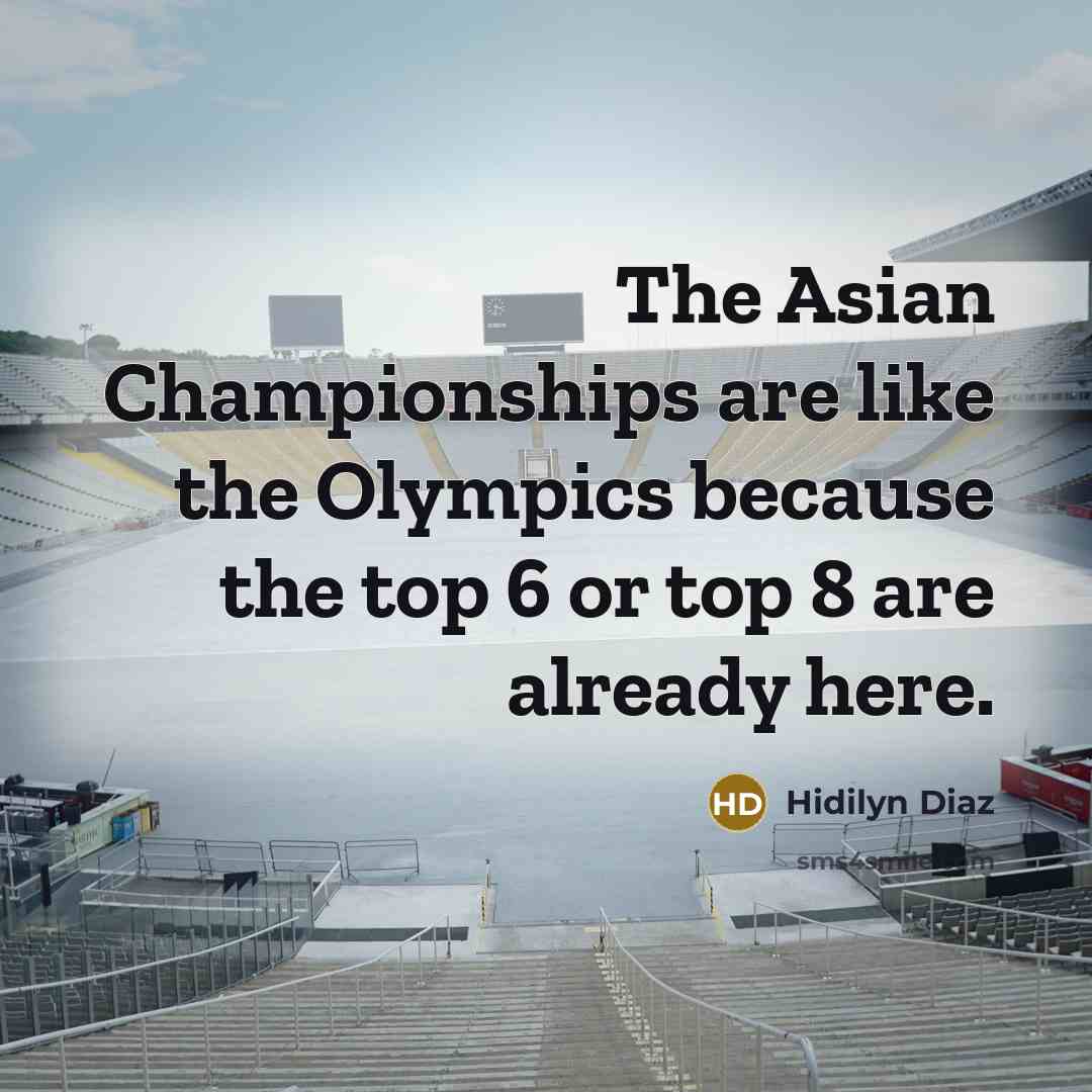 “The Asian Championships are like the Olympics because the top…” quote by Hidilyn Diaz