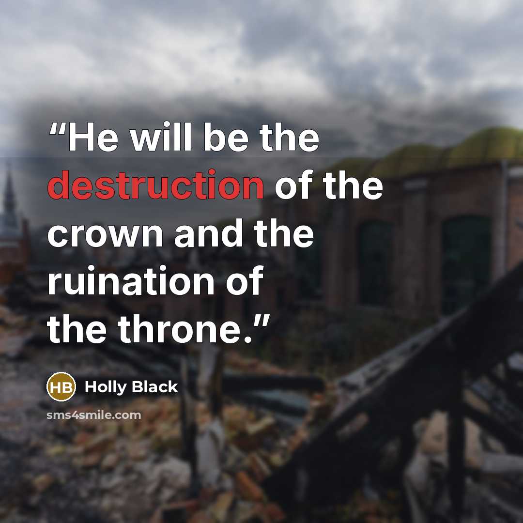 “He will be the destruction of the crown and the ruination of the throne.” quote by Holly Black