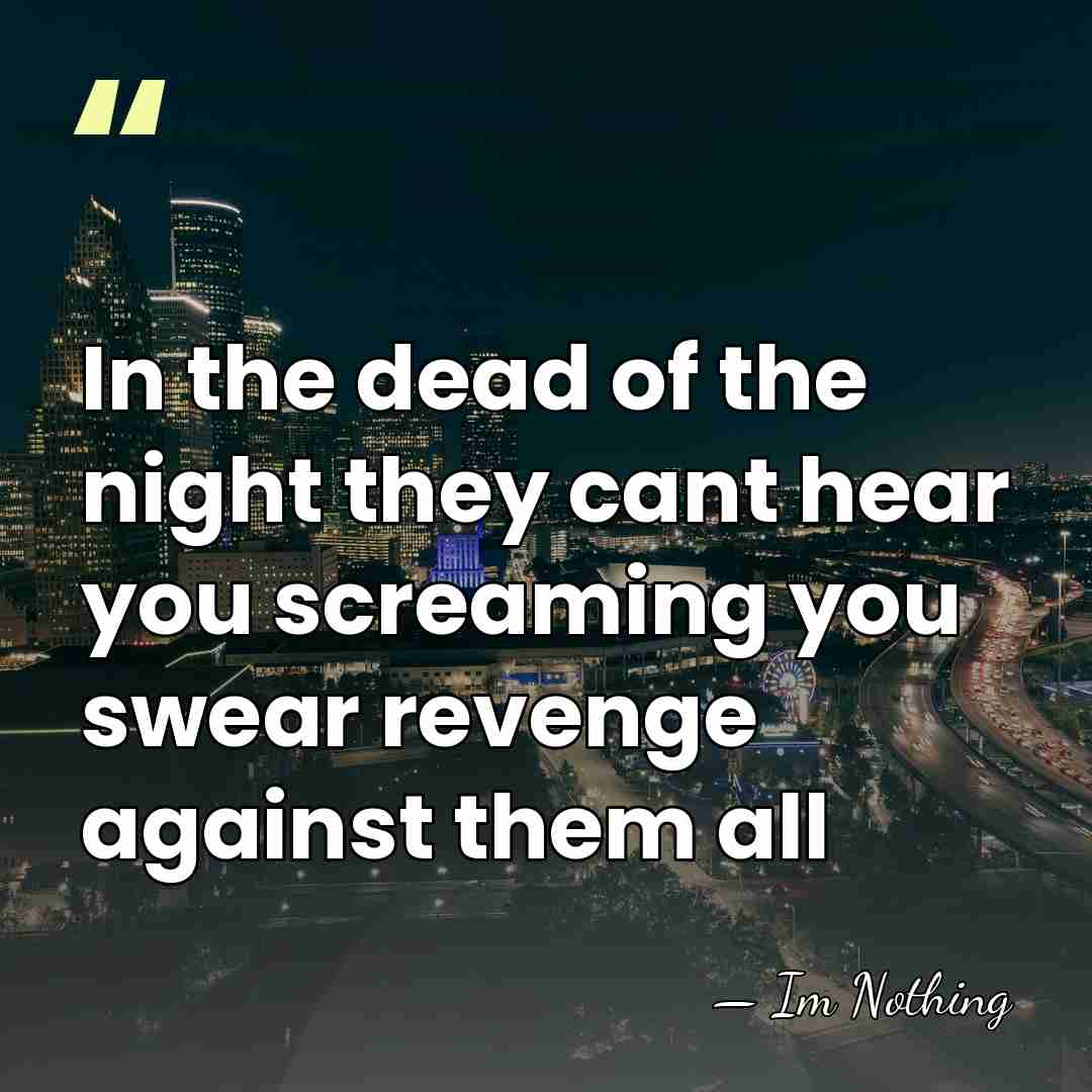 In the dead of the night they cant hear you screaming you&hellip; - Im Nothing