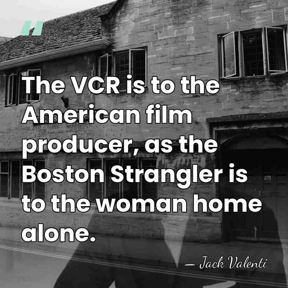 The VCR is to the American film producer, as the Boston Strangler&hellip; - Jack Valenti