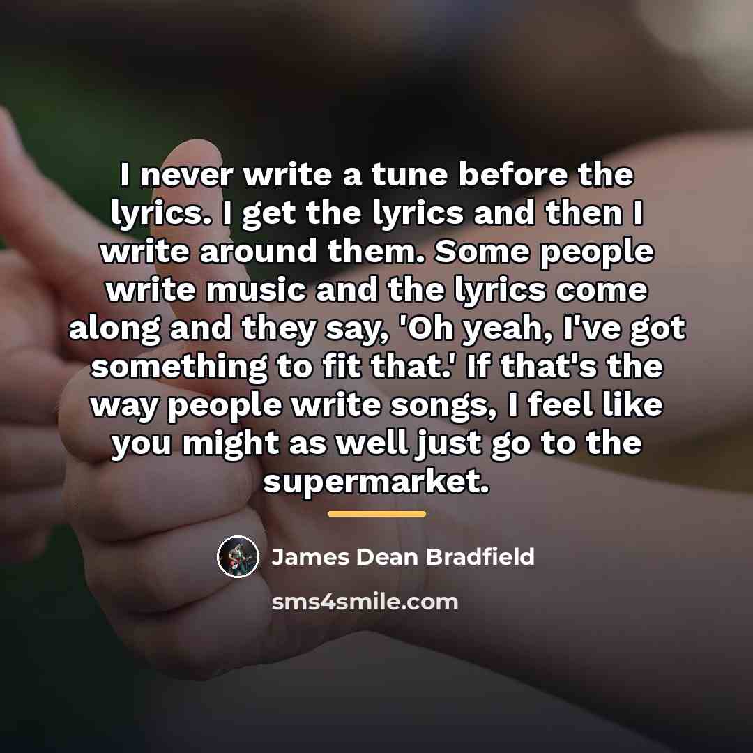 “I never write a tune before the lyrics. I get…” quote by James Dean Bradfield
